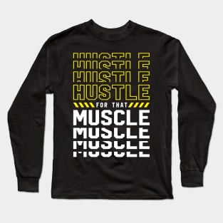 Hustle For That Muscle Long Sleeve T-Shirt